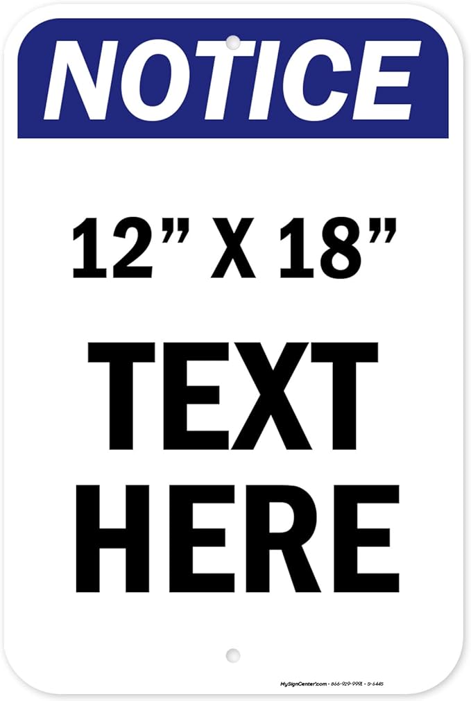 Custom Notice Sign, OSHA Sign, 12x18 Inches, Rust Free .063 Aluminum, Fade Resistant, Made in USA by My Sign Center