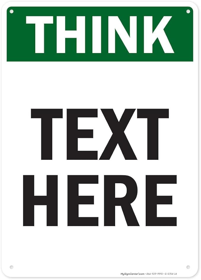 Custom Think Sign, OSHA Sign, 10x14 Inches, Rust Free .040 Aluminum, Fade Resistant, Made in USA by My Sign Center