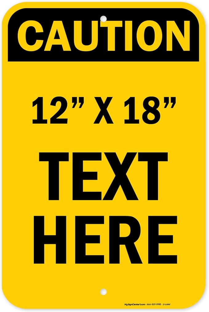 Custom Caution Sign, OSHA Sign, 12x18 Inches, Rust Free .063 Aluminum, Fade Resistant, Made in USA by My Sign Center