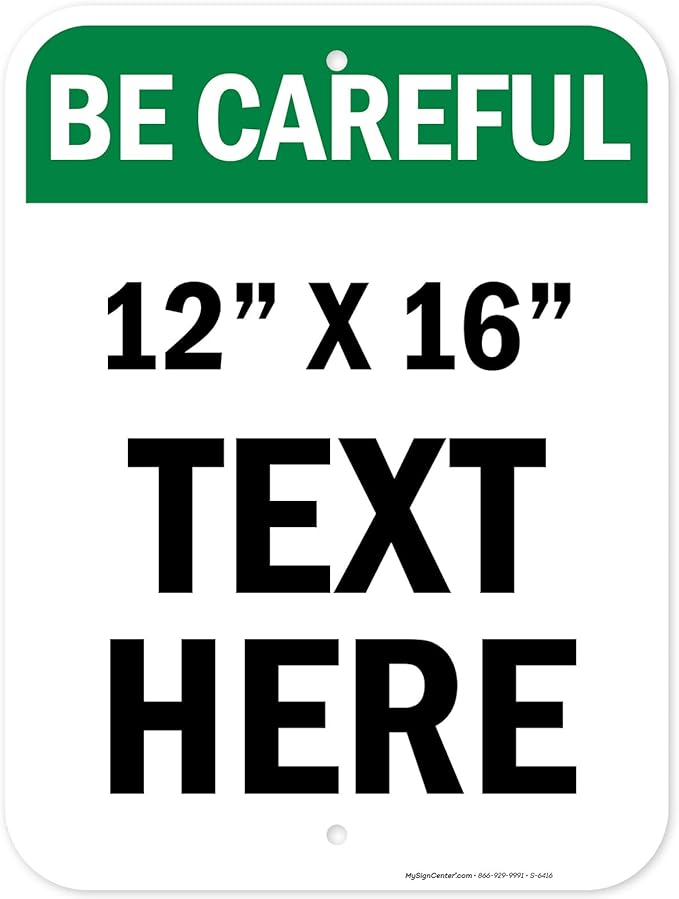 Custom Be Careful Sign, OSHA Sign, 12x16 Inches, Post Holes, Rust Free .040 Aluminum, Fade Resistant, Indoor/Outdoor Use, Made in USA by My Sign Center
