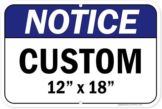 Custom Notice Sign, Ansi Sign, Osha Compliant, 12x18 Inches, Rust Free .063 Aluminum, Fade Resistant, Made in USA by My Sign Center