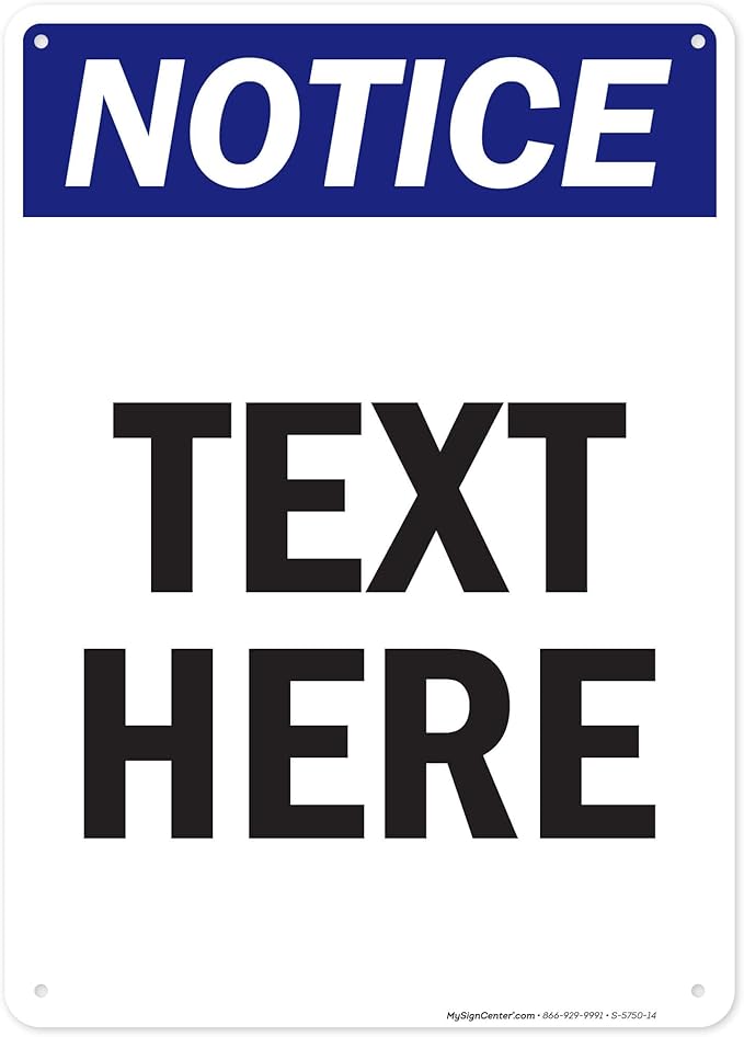 Custom Notice Sign, OSHA Sign, 10x14 Inches, 55 mil thick HDPE (high density polyethylene), Made in USA by My Sign Center