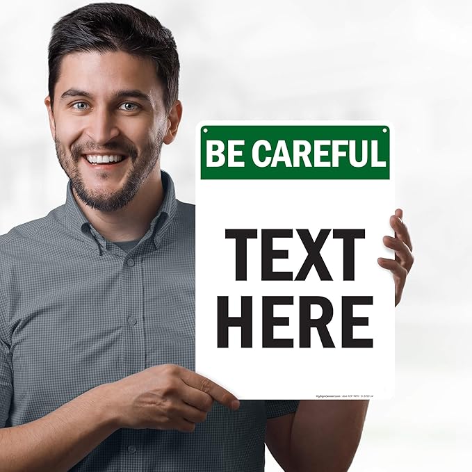 Custom Be Careful Sign, OSHA Sign, 10x14 Inches, 55 mil thick HDPE (high density polyethylene), Made in USA by My Sign Center