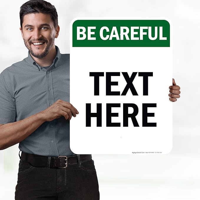 Custom Be Careful Sign, OSHA Sign, 18x24 Inches, Rust Free .063 Aluminum, Fade Resistant, Made in USA by My Sign Center