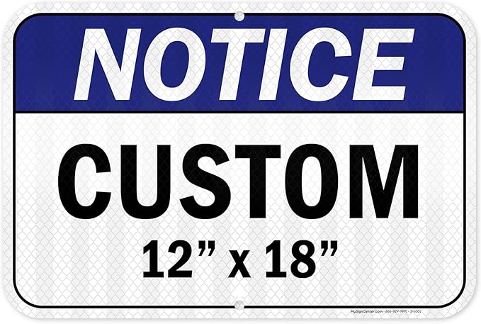 Custom Notice Sign, Ansi Sign, Osha Compliant, 12x18 Inches, 3M EGP Reflective, Rust Free .063 Aluminum, Fade Resistant, Made in USA by My Sign Center
